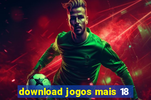 download jogos mais 18